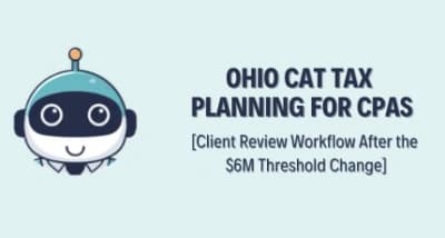 Ohio CAT Tax Planning for CPAs – Client Review Workflow After the $6M Threshold Change