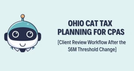 Ohio CAT Tax Planning for CPAs – Client Review Workflow After the $6M Threshold Change