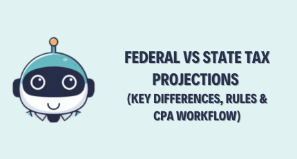 Federal vs State Tax Projections – Key Differences, Rules & CPA Workflow