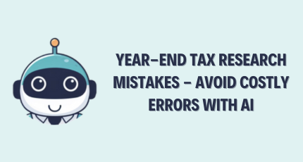 Year-End Tax Research Mistakes – Avoid Costly Errors with AI