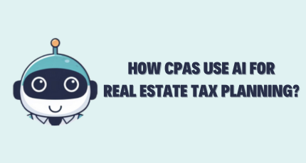 How CPAs Use AI for Real Estate Tax Planning in 2025?