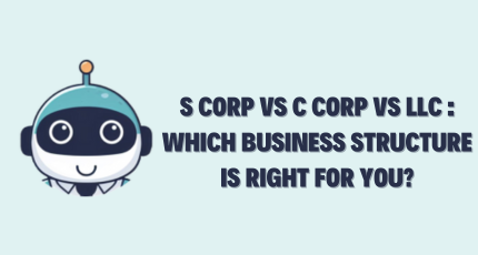 S Corp vs C Corp vs LLC – Which Business Structure is Right for You?