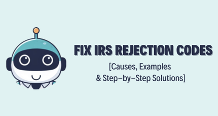 Fix IRS Rejection Codes – Causes, Examples & Step-by-Step Solutions