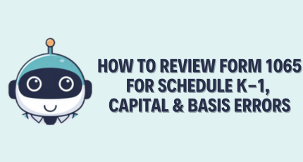 How to Review Form 1065 for Schedule K-1, Capital & Basis Errors