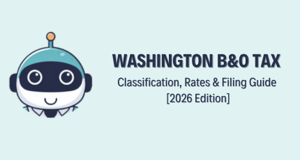 Washington B&O Tax: Classification, Rates & Filing Guide [2026 Edition]
